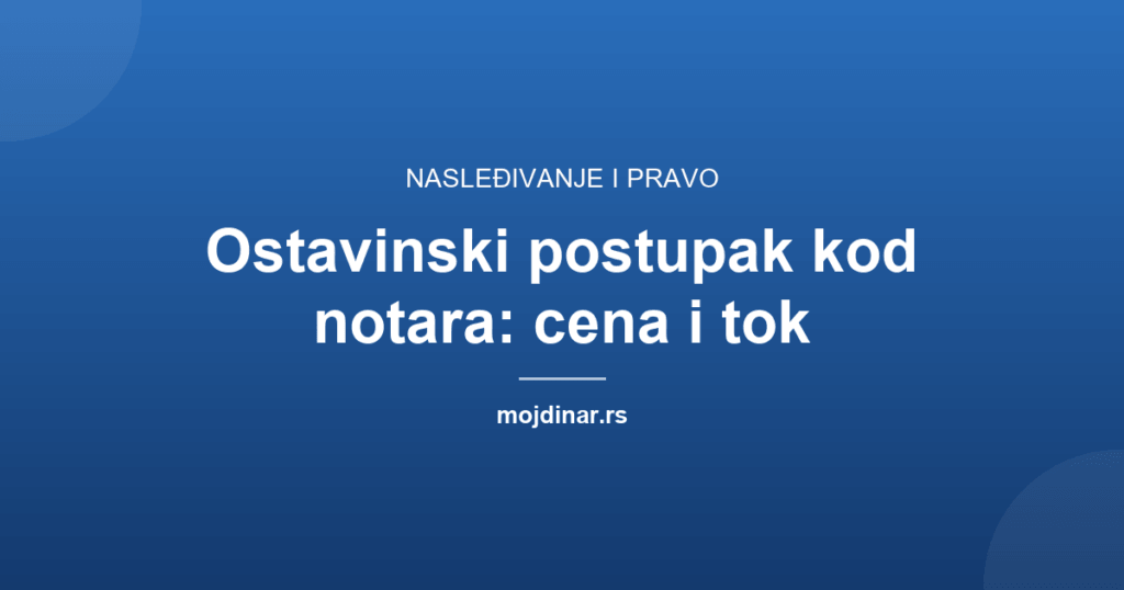 Ostavinski postupak kod notara: cena i tok postupka